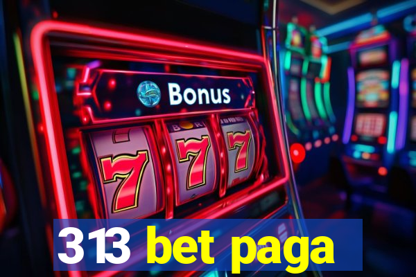 313 bet paga